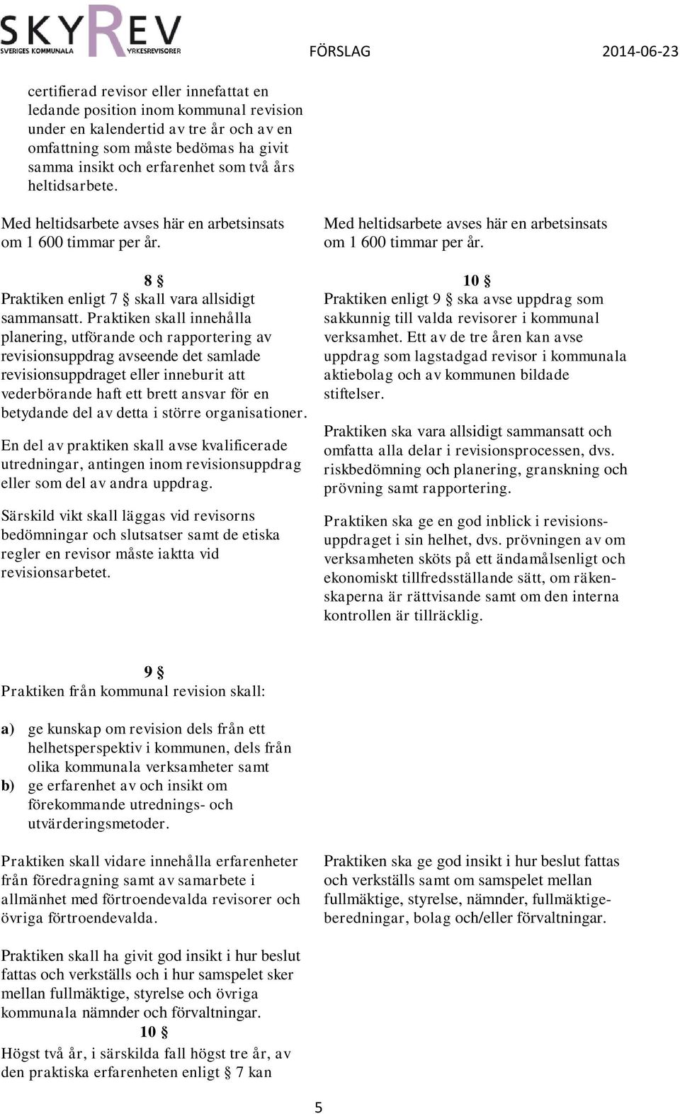 Praktiken skall innehålla planering, utförande och rapportering av revisionsuppdrag avseende det samlade revisionsuppdraget eller inneburit att vederbörande haft ett brett ansvar för en betydande del