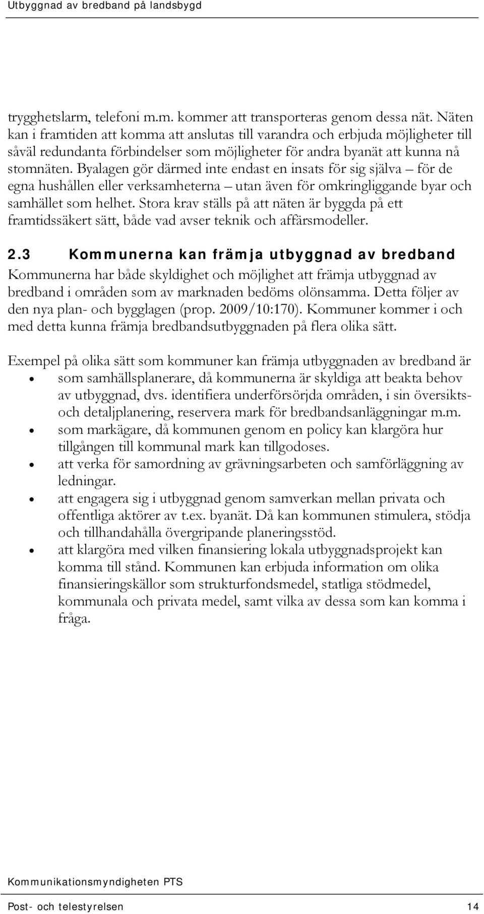 Byalagen gör därmed inte endast en insats för sig själva för de egna hushållen eller verksamheterna utan även för omkringliggande byar och samhället som helhet.