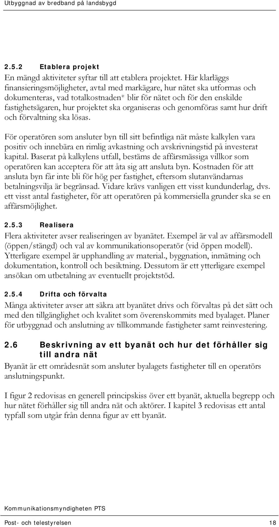 organiseras och genomföras samt hur drift och förvaltning ska lösas.