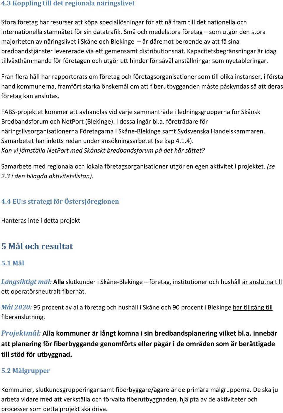 Kapacitetsbegränsningar är idag tillväxthämmande för företagen och utgör ett hinder för såväl anställningar som nyetableringar.