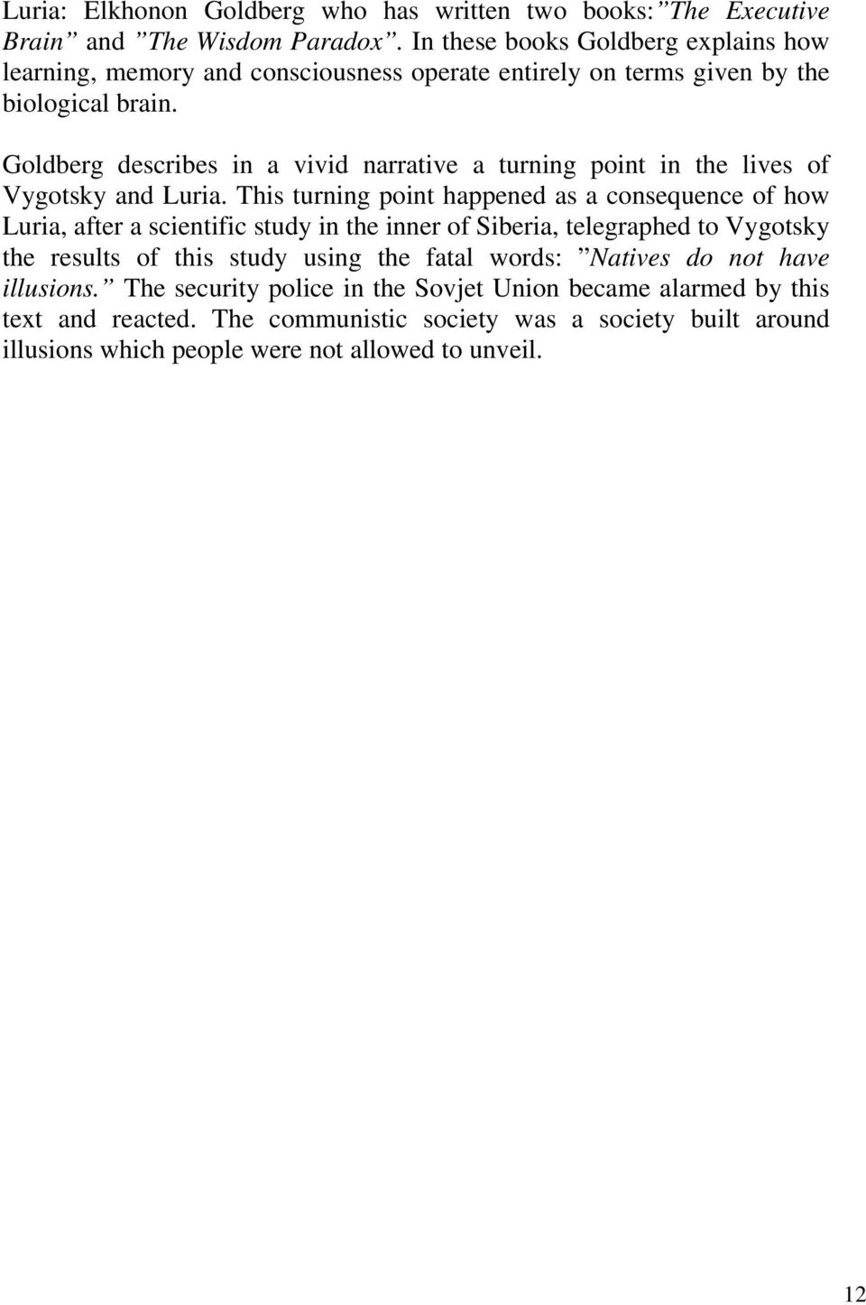 Goldberg describes in a vivid narrative a turning point in the lives of Vygotsky and Luria.