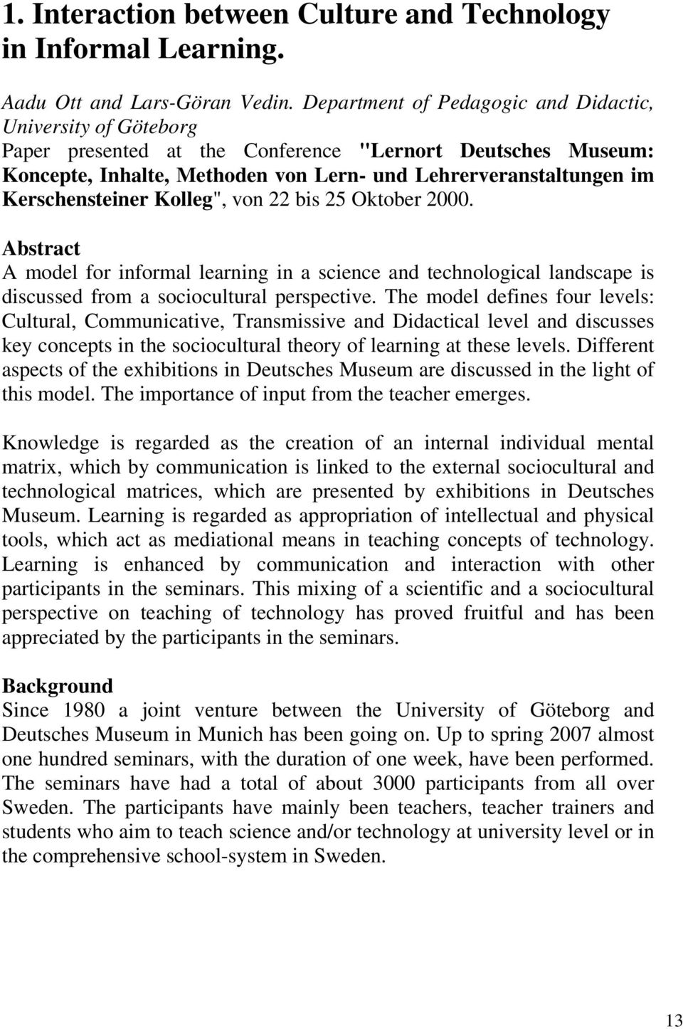 Kerschensteiner Kolleg", von 22 bis 25 Oktober 2000. Abstract A model for informal learning in a science and technological landscape is discussed from a sociocultural perspective.