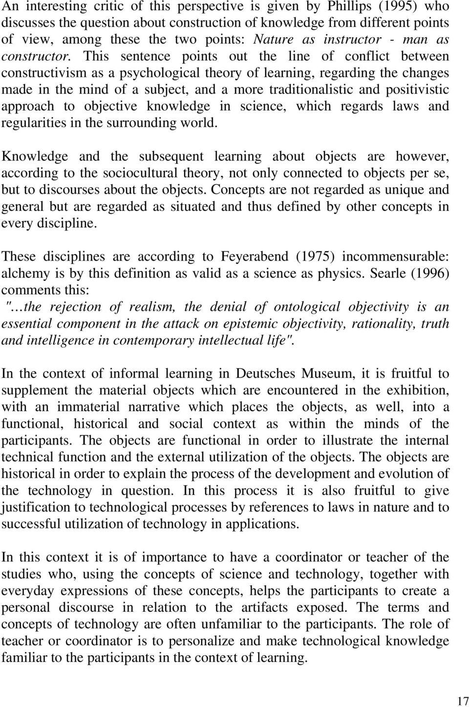 This sentence points out the line of conflict between constructivism as a psychological theory of learning, regarding the changes made in the mind of a subject, and a more traditionalistic and