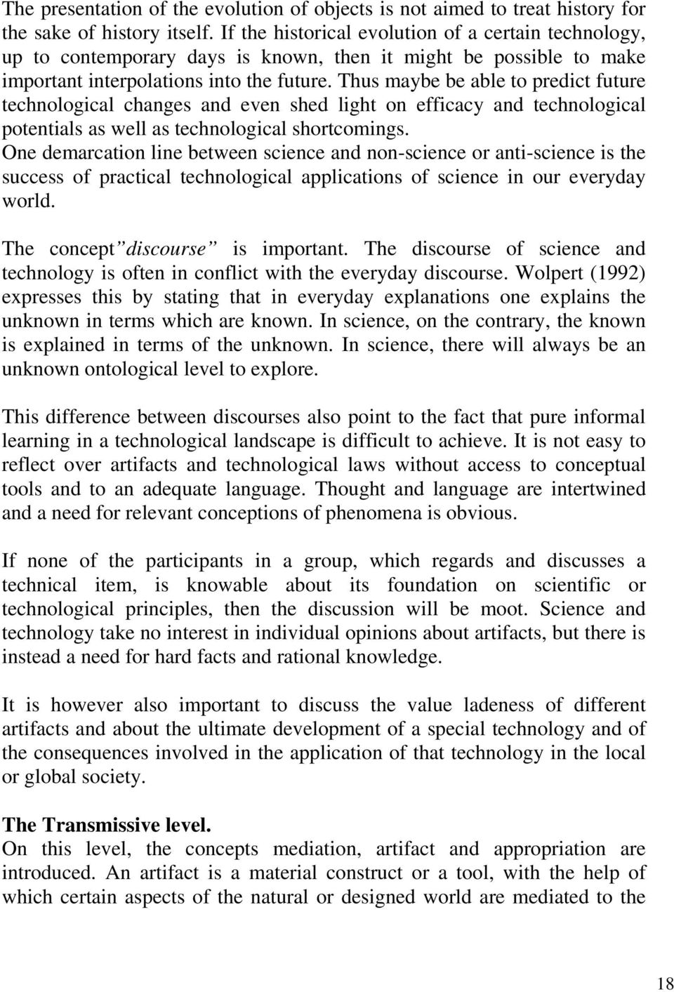 Thus maybe be able to predict future technological changes and even shed light on efficacy and technological potentials as well as technological shortcomings.