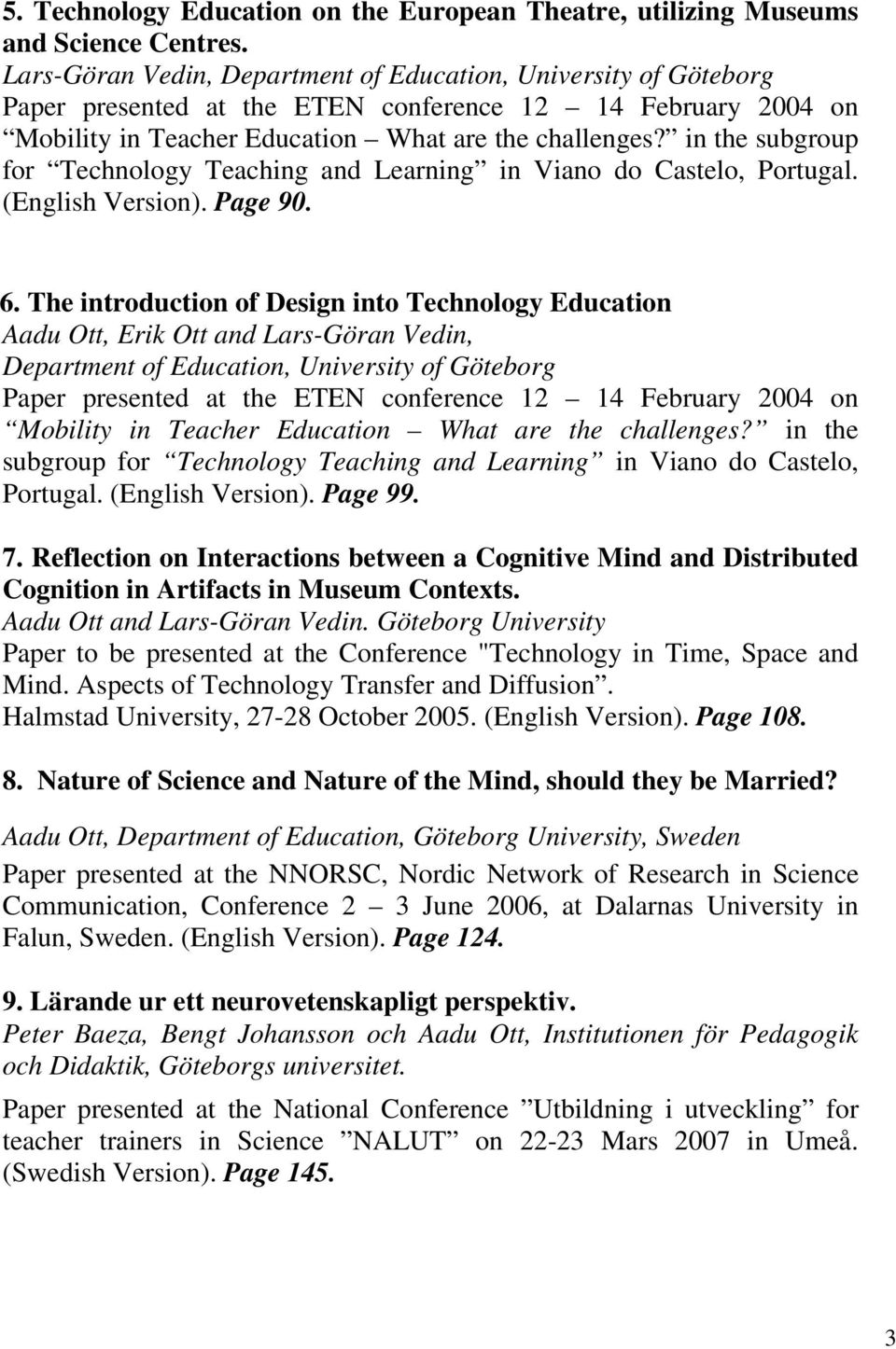 in the subgroup for Technology Teaching and Learning in Viano do Castelo, Portugal. (English Version). Page 90. 6.