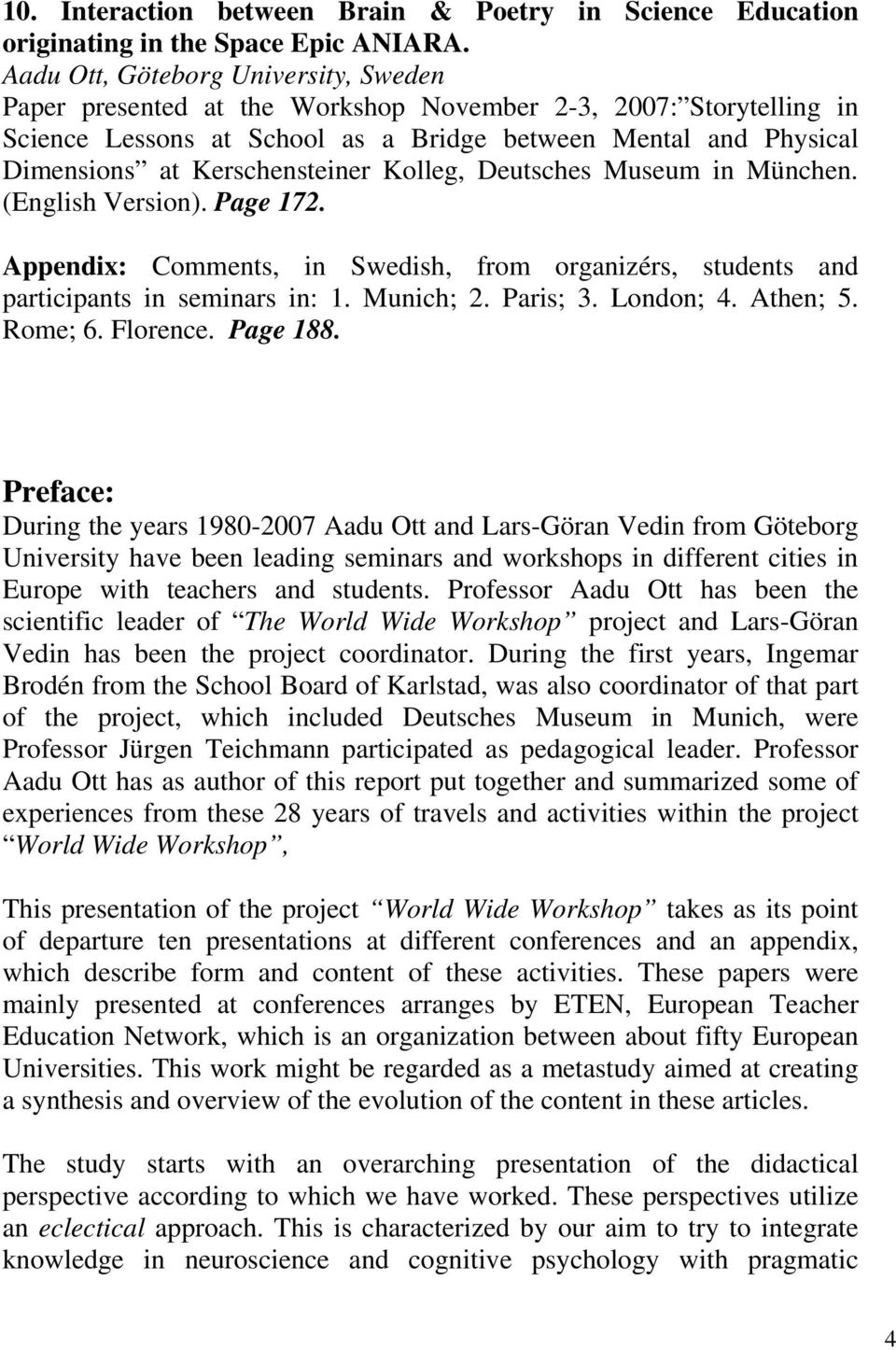 Kerschensteiner Kolleg, Deutsches Museum in München. (English Version). Page 172. Appendix: Comments, in Swedish, from organizérs, students and participants in seminars in: 1. Munich; 2. Paris; 3.