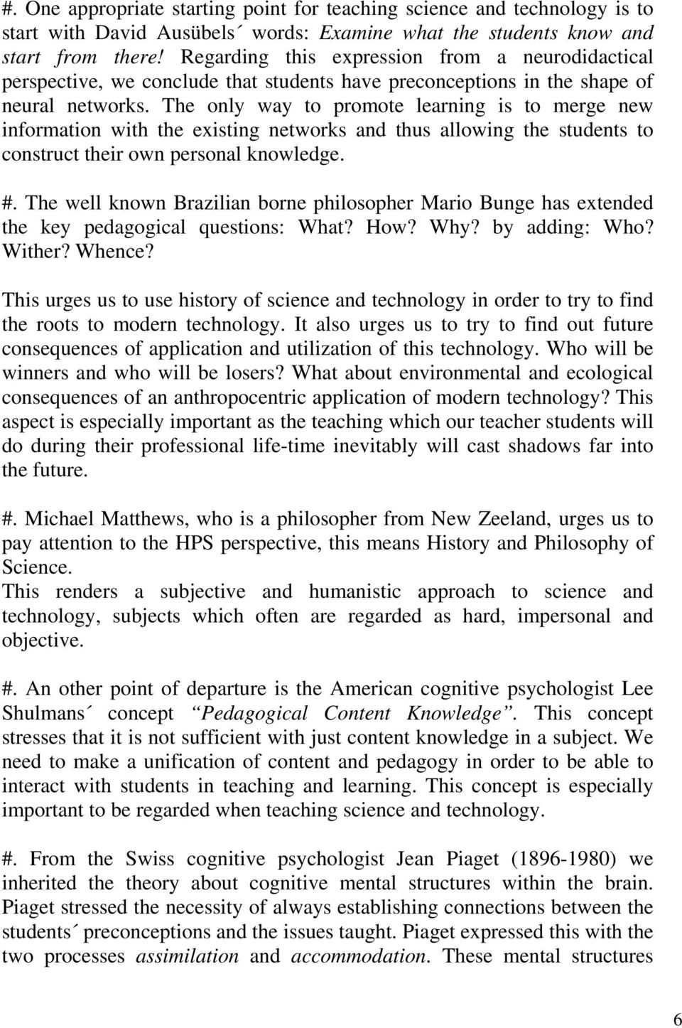 The only way to promote learning is to merge new information with the existing networks and thus allowing the students to construct their own personal knowledge. #.