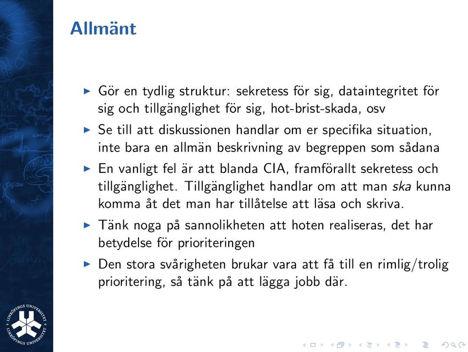 tillgänglighet. Tillgänglighet handlar om att man ska kunna komma åt det man har tillåtelse att läsa och skriva.