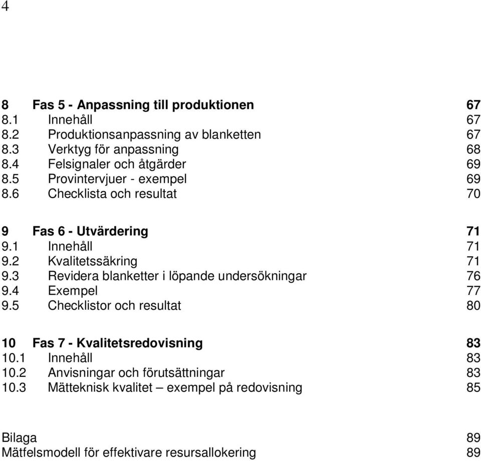 2 Kvalitetssäkring 71 9.3 Revidera blanketter i löpande undersökningar 76 9.4 Exempel 77 9.