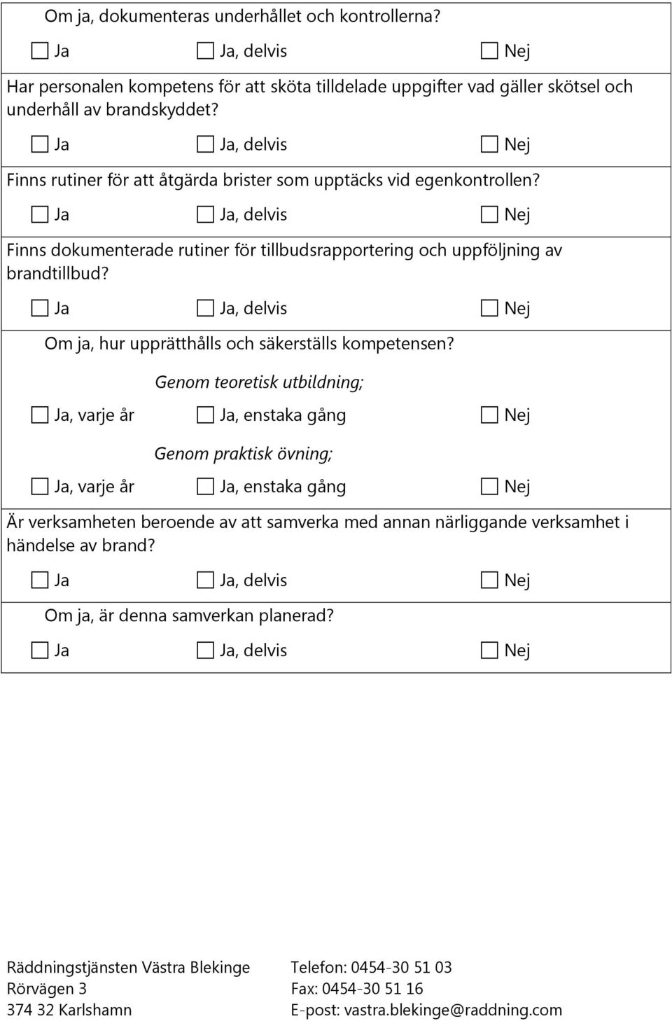 Finns rutiner för att åtgärda brister som upptäcks vid egenkontrollen?