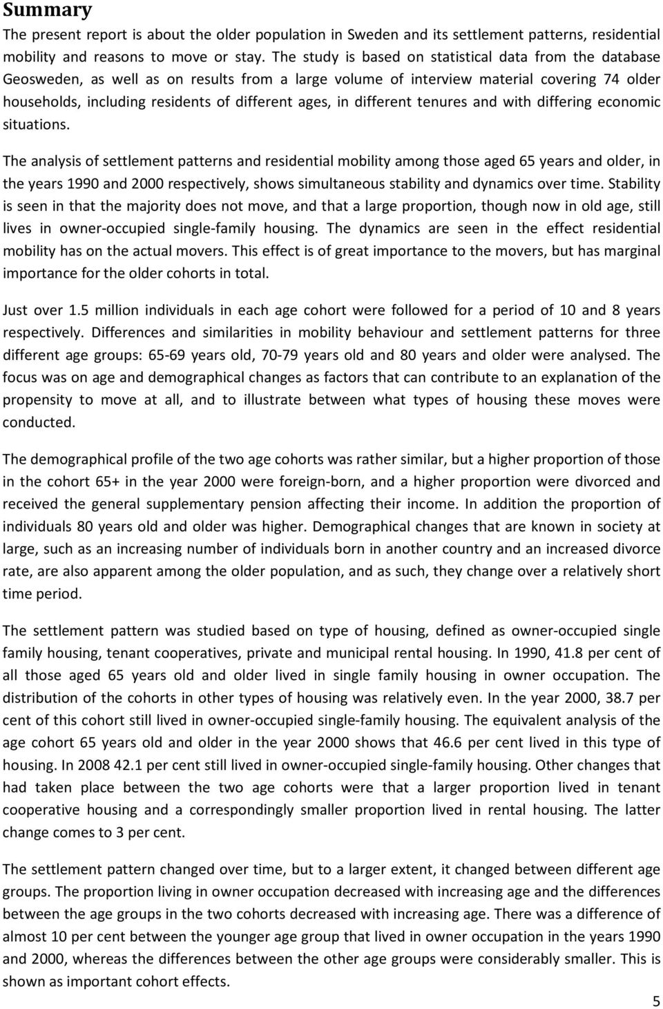 ages, in different tenures and with differing economic situations.