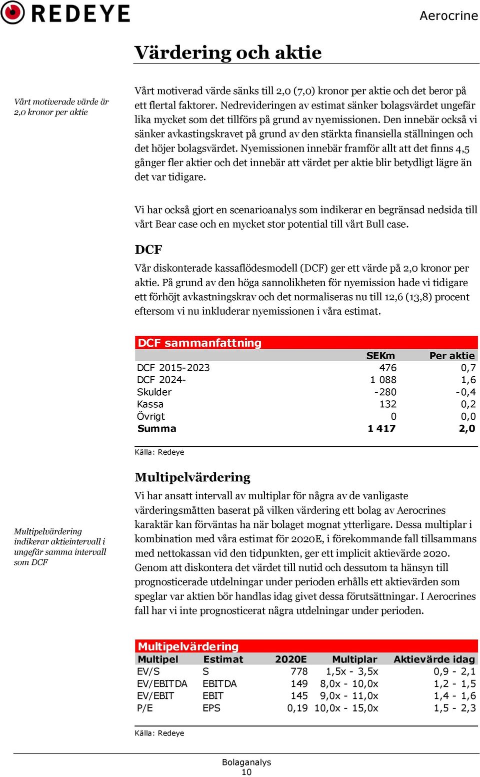 Den innebär också vi sänker avkastingskravet på grund av den stärkta finansiella ställningen och det höjer bolagsvärdet.