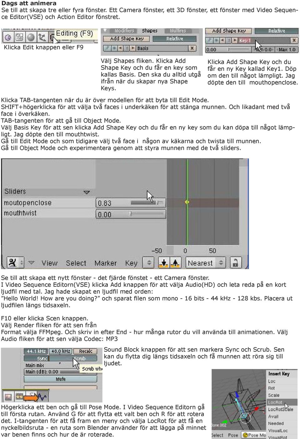 Klicka Add Shape Key och du får en ny Key kallad Key1. Döp om den till något lämpligt. Jag döpte den till mouthopenclose. Klicka TAB-tangenten när du är över modellen för att byta till Edit Mode.