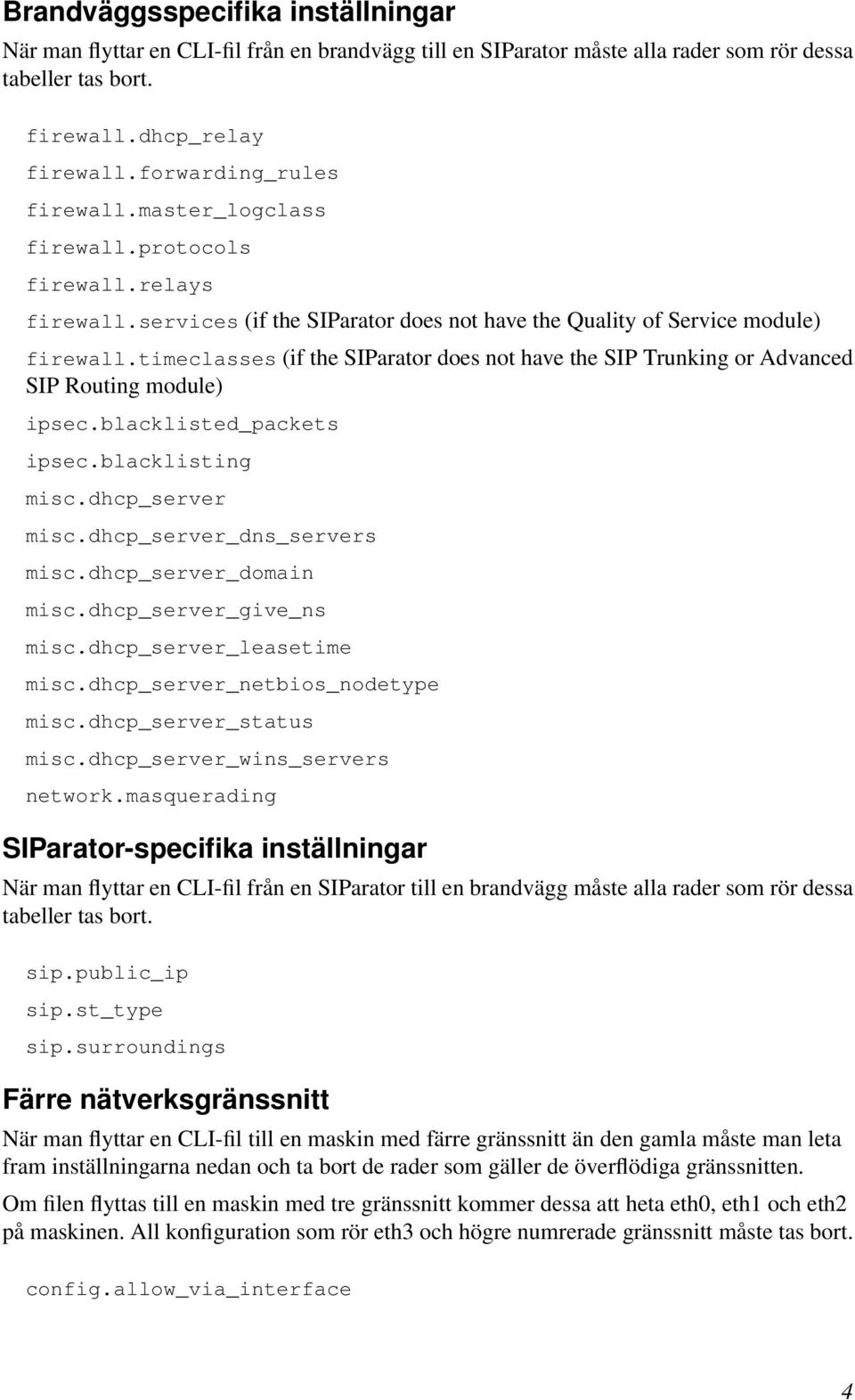 timeclasses (if the SIParator does not have the SIP Trunking or Advanced SIP Routing module) ipsec.blacklisted_packets ipsec.blacklisting misc.dhcp_server misc.dhcp_server_dns_servers misc.