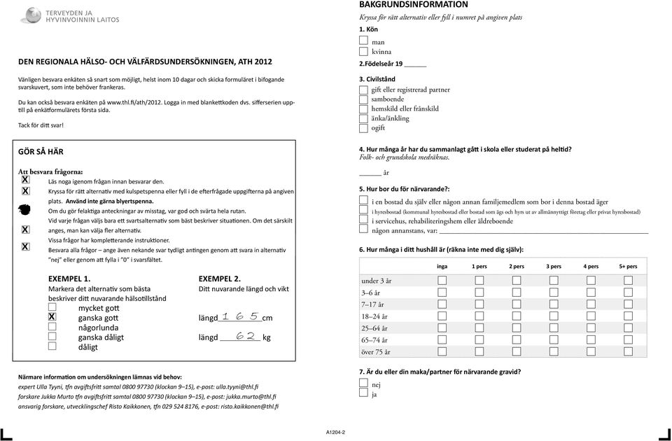 BAKGRUNDSINFORMATION Kryssa för rätt alternativ eller fyll i numret på angiven plats 1. Kön man kvinna 2.Födelseår 19 3.