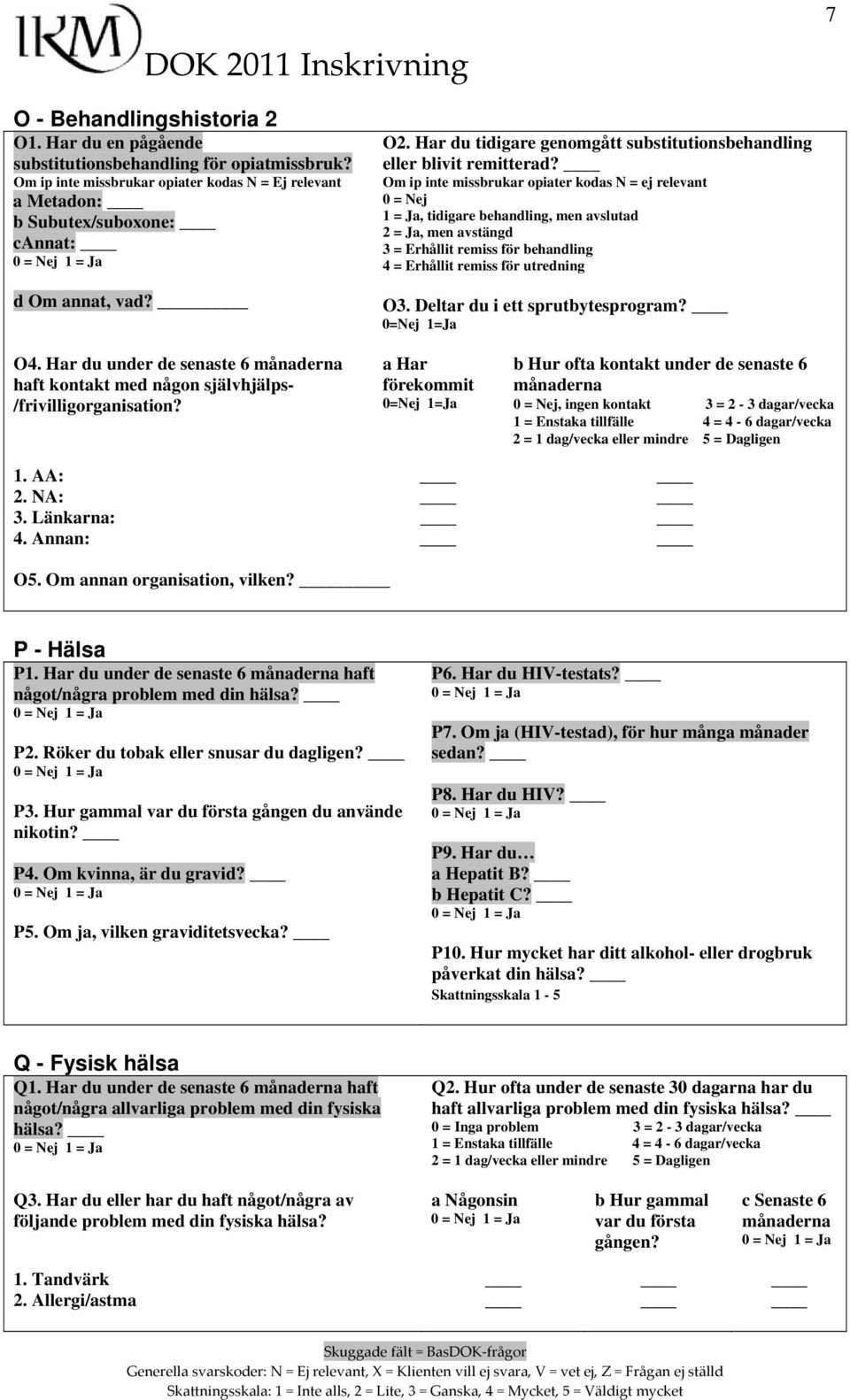 Om ip inte missbrukar opiater kodas N = ej relevant, tidigare behandling, men avslutad 2 = Ja, men avstängd 3 = Erhållit remiss för behandling 4 = Erhållit remiss för utredning O3.