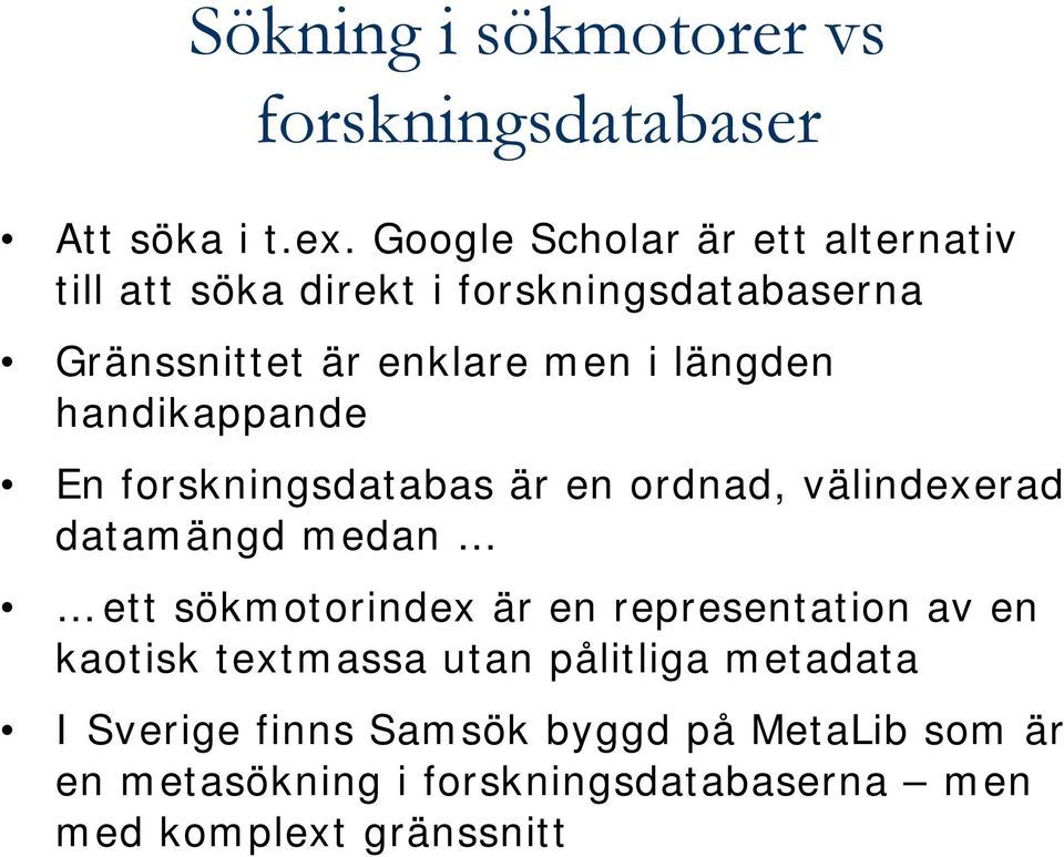 längden handikappande En forskningsdatabas är en ordnad, välindexerad datamängd medan ett sökmotorindex är en