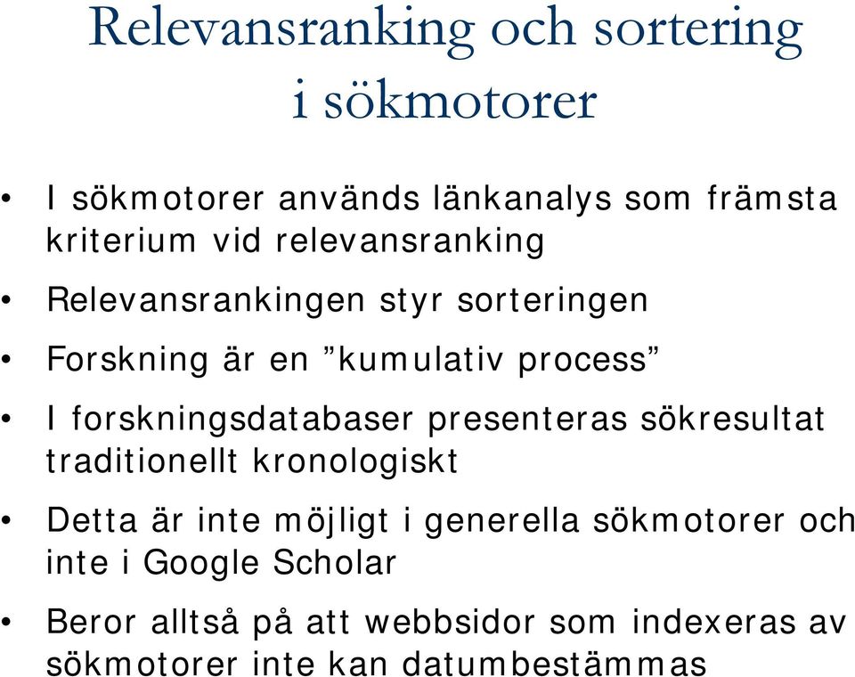 forskningsdatabaser presenteras sökresultat traditionellt kronologiskt Detta är inte möjligt i