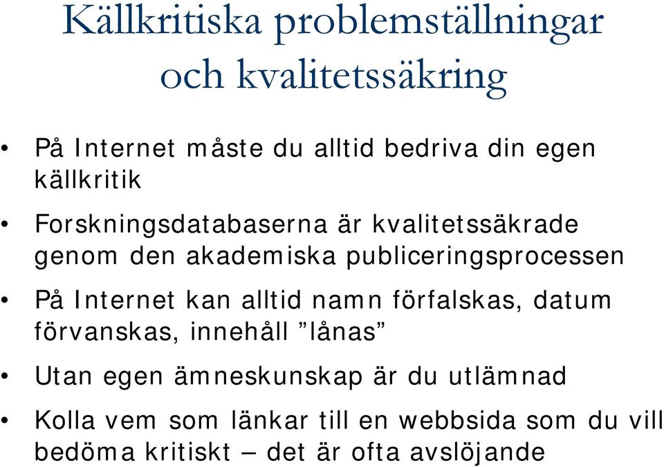 Internet kan alltid namn förfalskas, datum förvanskas, innehåll lånas Utan egen ämneskunskap är du