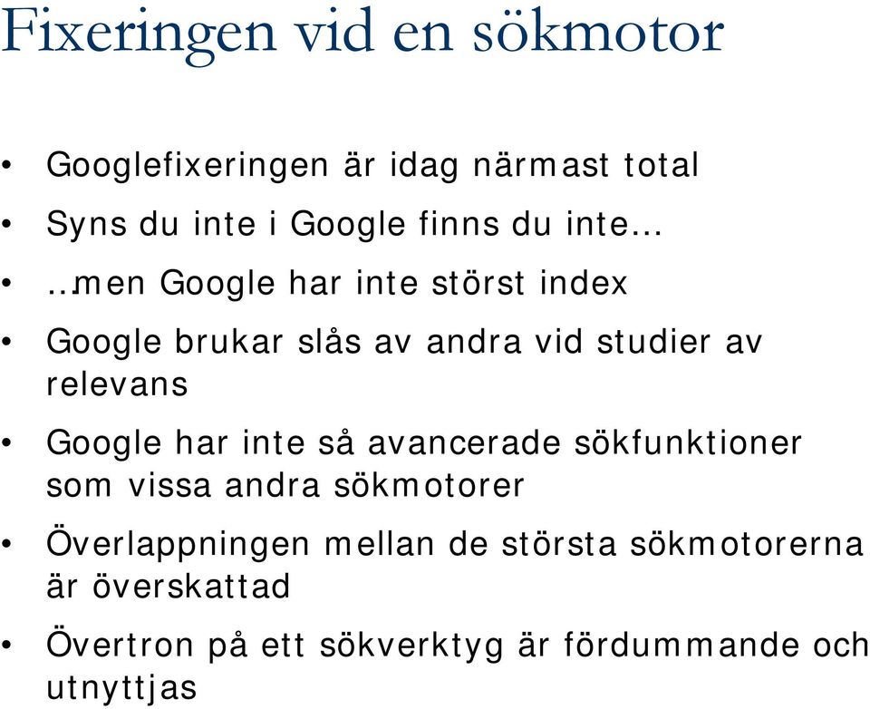 Google har inte så avancerade sökfunktioner som vissa andra sökmotorer Överlappningen mellan