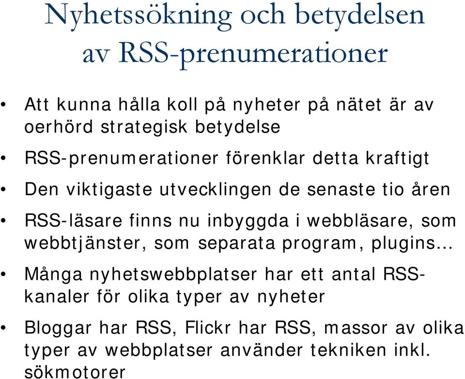 inbyggda i webbläsare, som webbtjänster, som separata program, plugins Många nyhetswebbplatser har ett antal RSSkanaler