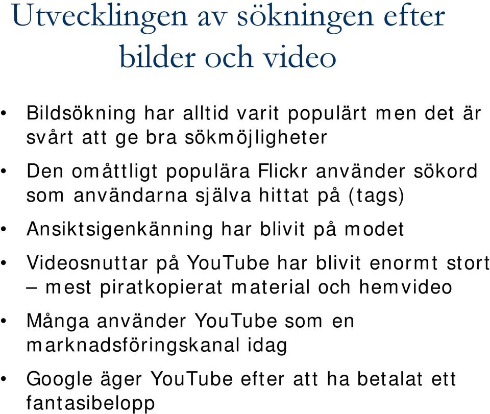 Ansiktsigenkänning har blivit på modet Videosnuttar på YouTube har blivit enormt stort mest piratkopierat material