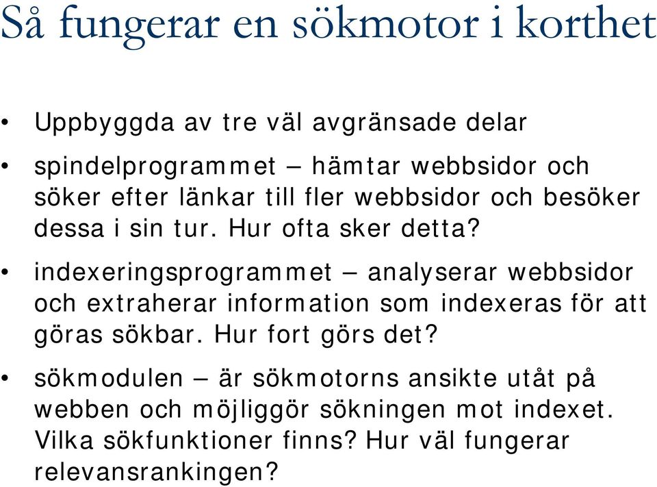 indexeringsprogrammet analyserar webbsidor och extraherar information som indexeras för att göras sökbar.