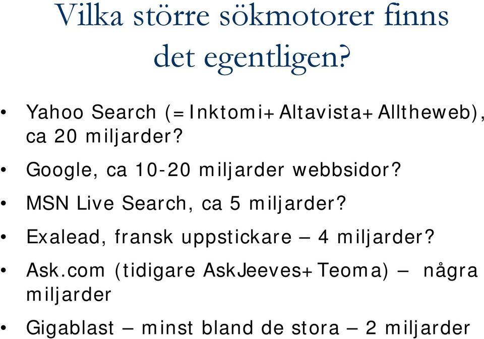 Google, ca 10-20 miljarder webbsidor? MSN Live Search, ca 5 miljarder?