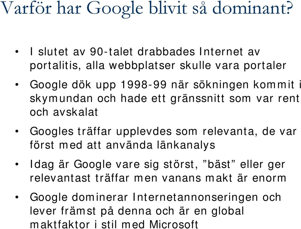 kommit i skymundan och hade ett gränssnitt som var rent och avskalat Googles träffar upplevdes som relevanta, de var först med att