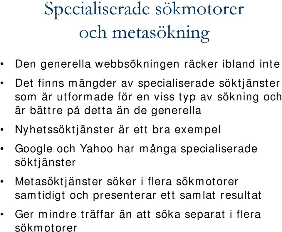 Nyhetssöktjänster är ett bra exempel Google och Yahoo har många specialiserade söktjänster Metasöktjänster söker