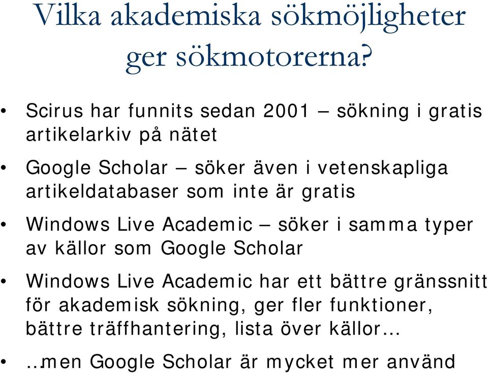 vetenskapliga artikeldatabaser som inte är gratis Windows Live Academic söker i samma typer av källor som