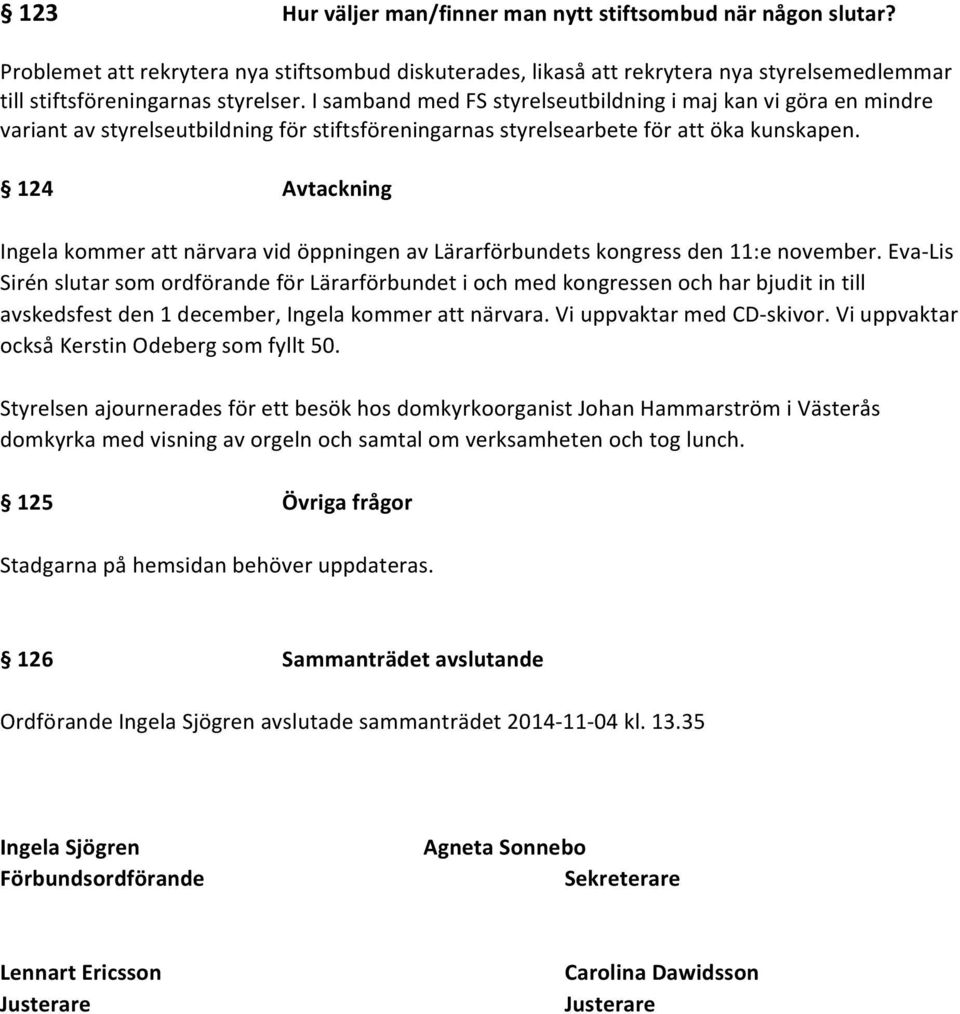 124 Avtackning Ingela kommer att närvara vid öppningen av Lärarförbundets kongress den 11:e november.