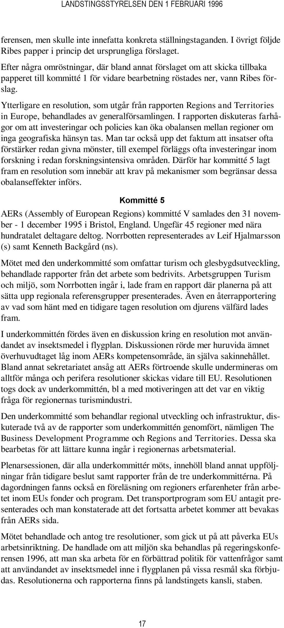 Ytterligare en resolution, som utgår från rapporten Regions and Territories in Europe, behandlades av generalförsamlingen.