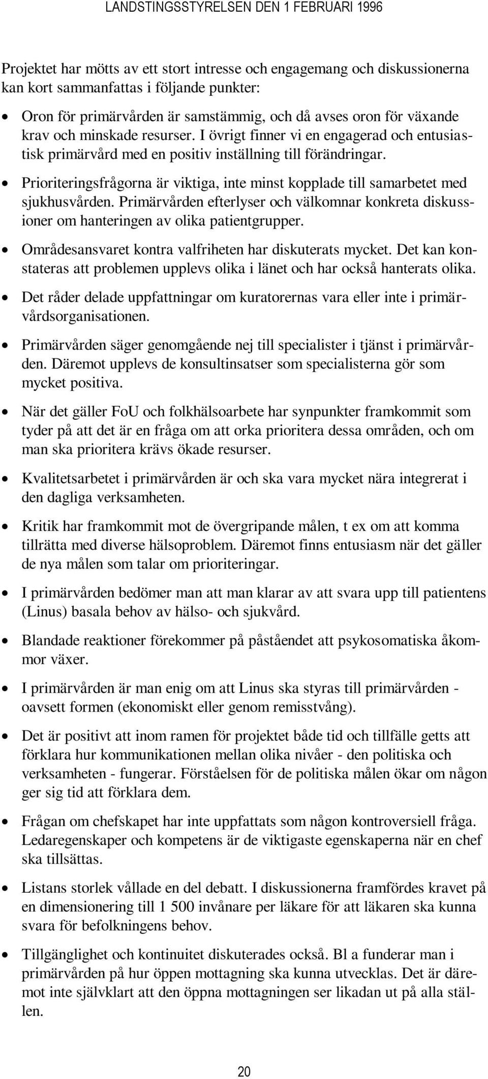 Prioriteringsfrågorna är viktiga, inte minst kopplade till samarbetet med sjukhusvården. Primärvården efterlyser och välkomnar konkreta diskussioner om hanteringen av olika patientgrupper.