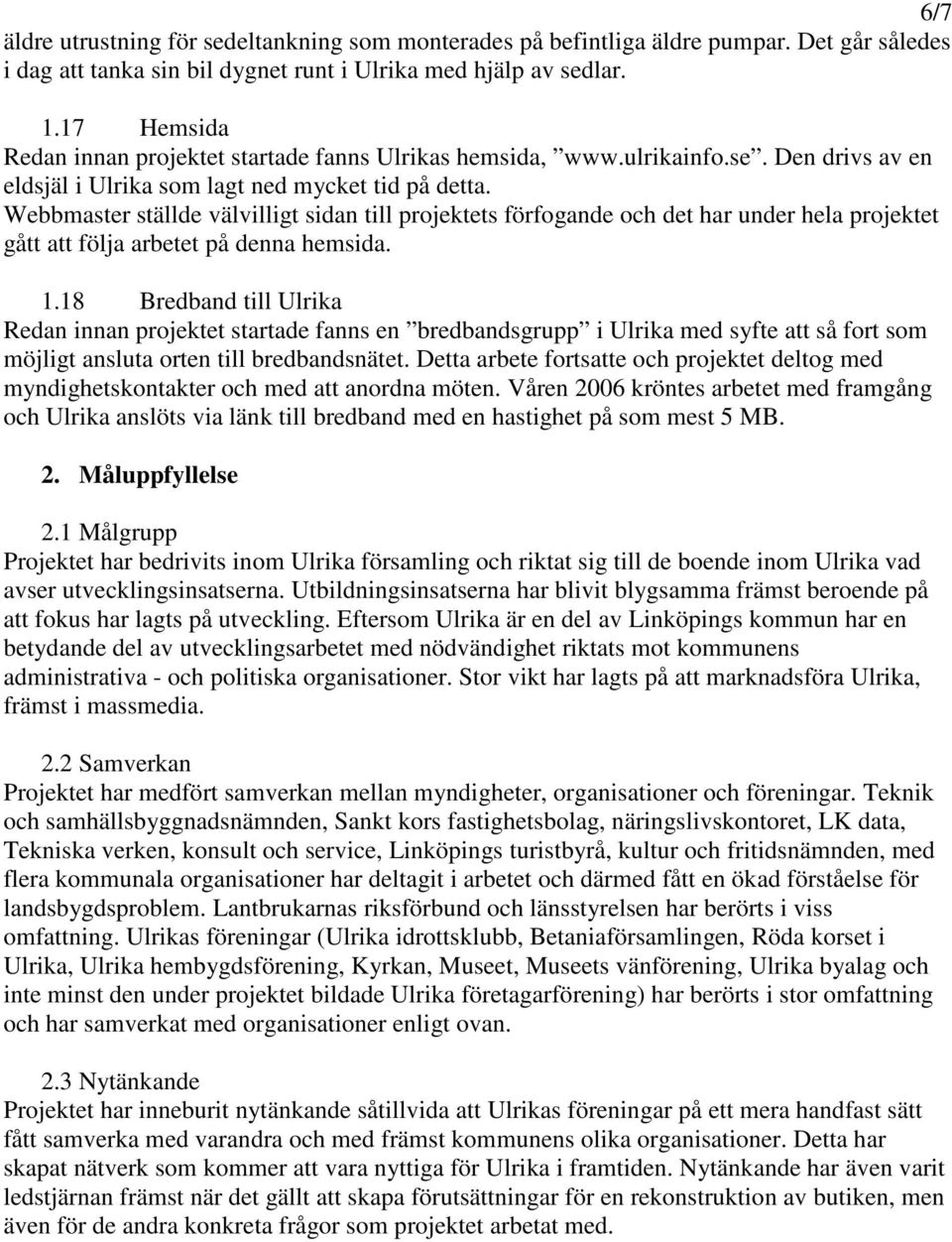 Webbmaster ställde välvilligt sidan till projektets förfogande och det har under hela projektet gått att följa arbetet på denna hemsida. 1.