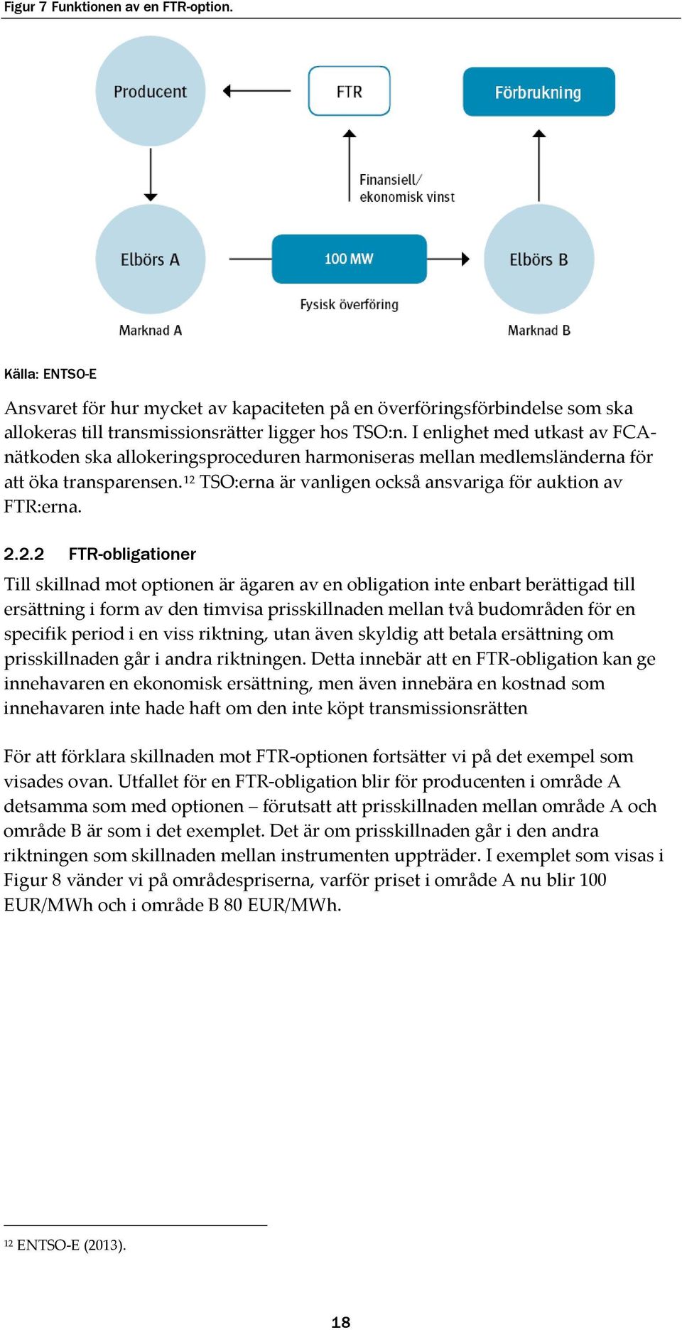 TSO:erna är vanligen också ansvariga för auktion av FTR:erna. 2.