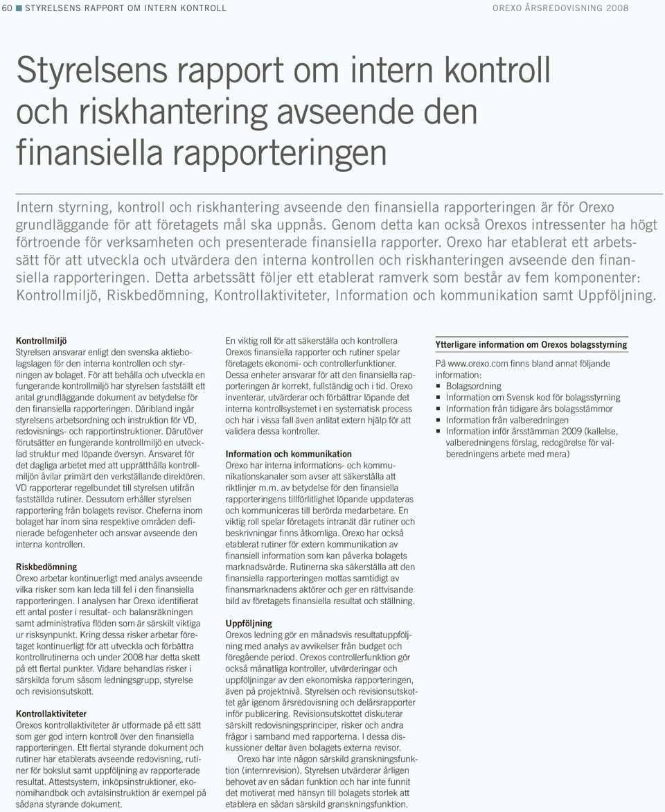 Orexo har etablerat ett arbetssätt för att utveckla och utvärdera den interna kontrollen och riskhanteringen avseende den finansiella rapporteringen.