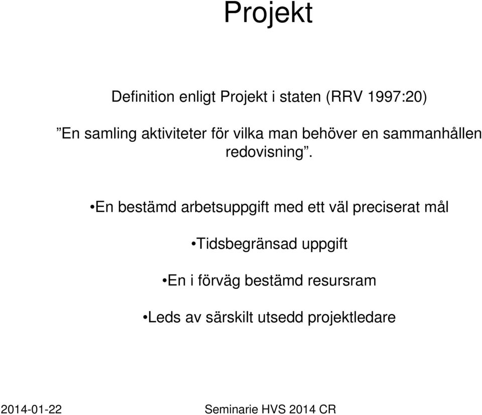 En bestämd arbetsuppgift med ett väl preciserat mål Tidsbegränsad