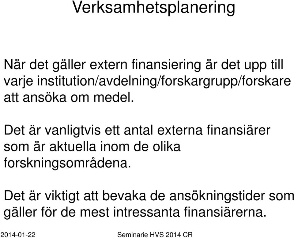 Det är vanligtvis ett antal externa finansiärer som är aktuella inom de olika