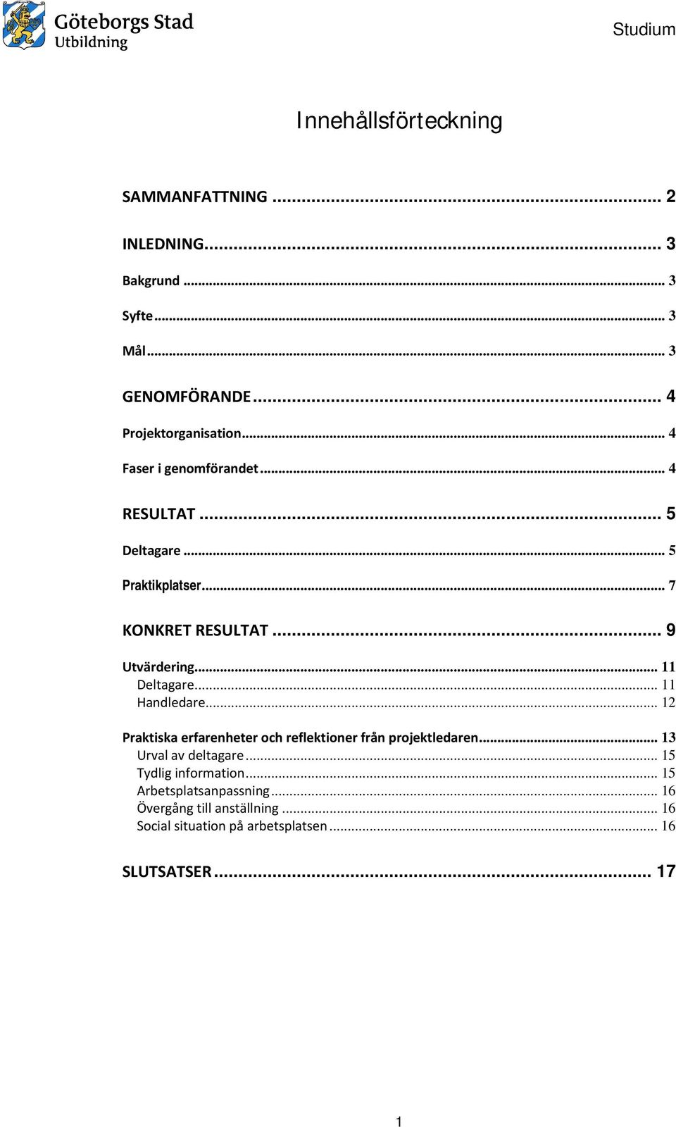 .. 11 Handledare... 12 Praktiska erfarenheter och reflektioner från projektledaren... 13 Urval av deltagare.