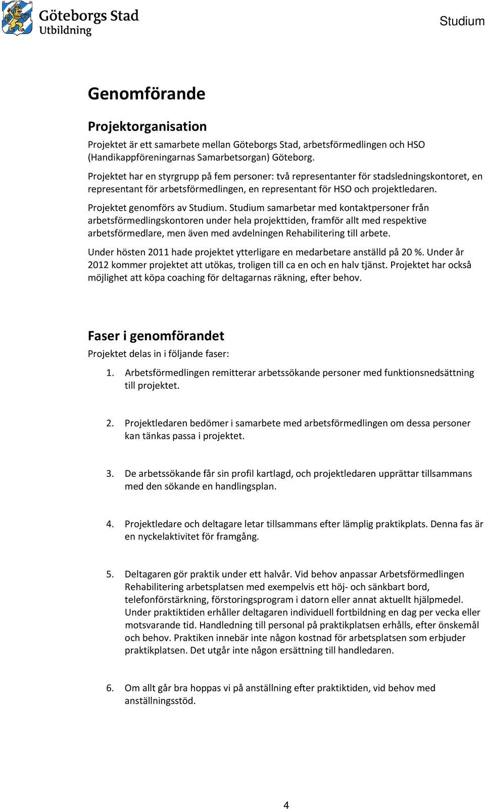 Projektet genomförs av Studium.