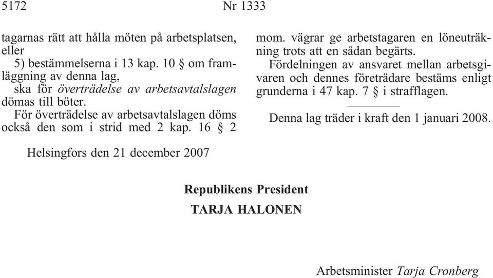 För överträdelse av arbetsavtalslagen döms också den som i strid med 2 kap. 16 2 mom.