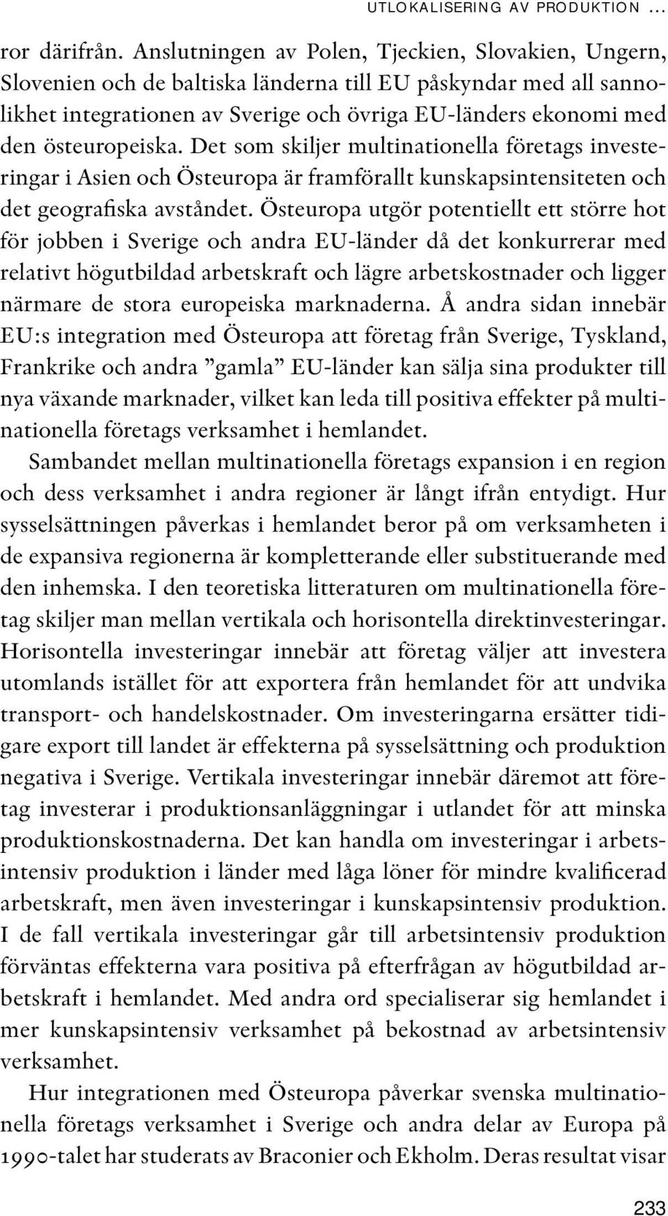 östeuropeiska. Det som skiljer multinationella företags investeringar i Asien och Östeuropa är framförallt kunskapsintensiteten och det geografiska avståndet.