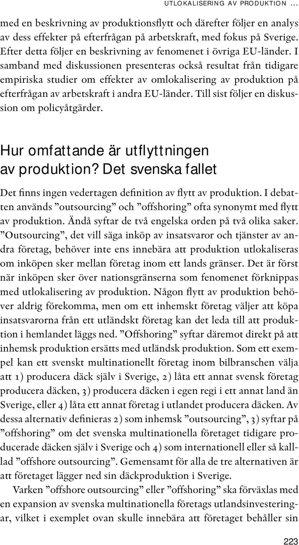 I samband med diskussionen presenteras också resultat från tidigare empiriska studier om effekter av omlokalisering av produktion på efterfrågan av arbetskraft i andra EU-länder.