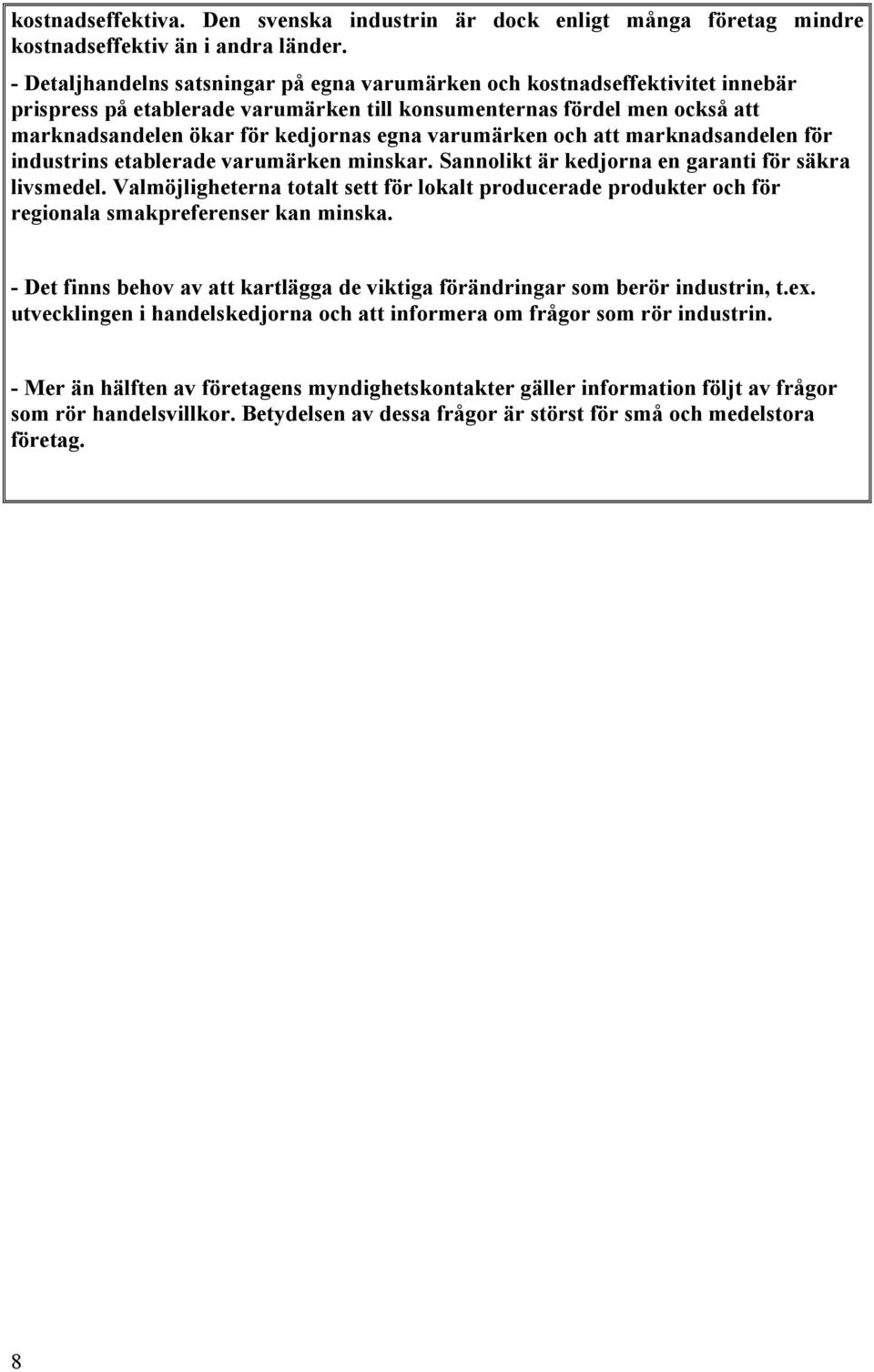 varumärken och att marknadsandelen för industrins etablerade varumärken minskar. Sannolikt är kedjorna en garanti för säkra livsmedel.