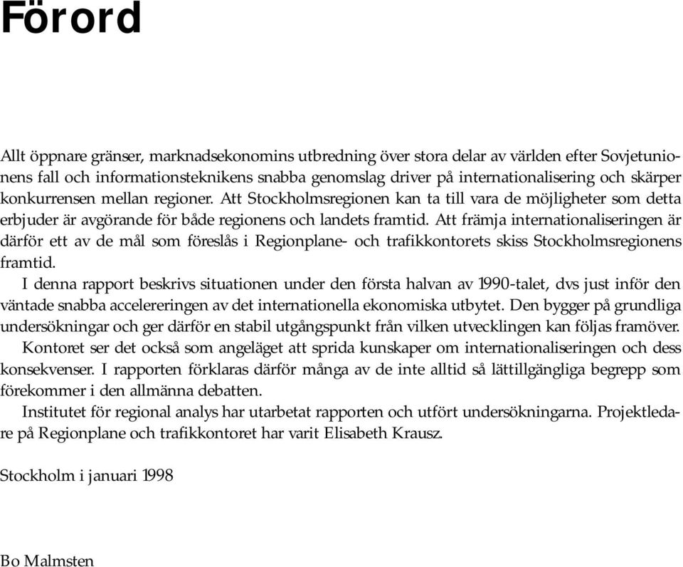 Att främja internationaliseringen är därför ett av de mål som föreslås i Regionplane- och trafikkontorets skiss Stockholmsregionens framtid.