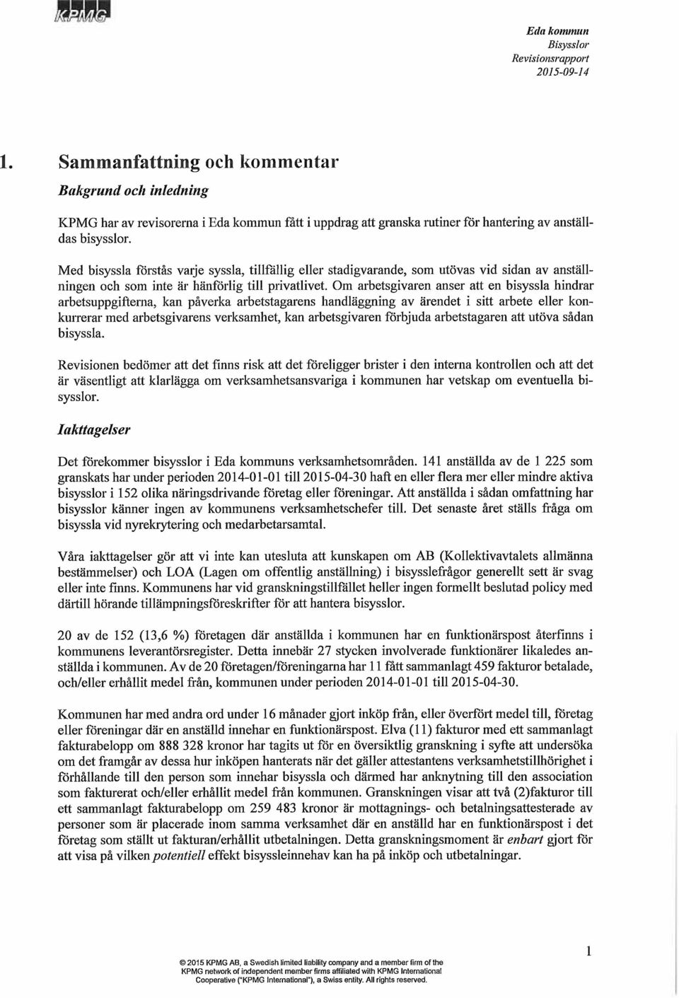 Om arbetsgivaren anser att en bisyssla hindrar arbetsuppgifterna, kan påverka arbetstagarens handläggning av ärendet i sitt arbete eller konkurrerar med arbetsgivarens verksamhet, kan arbetsgivaren