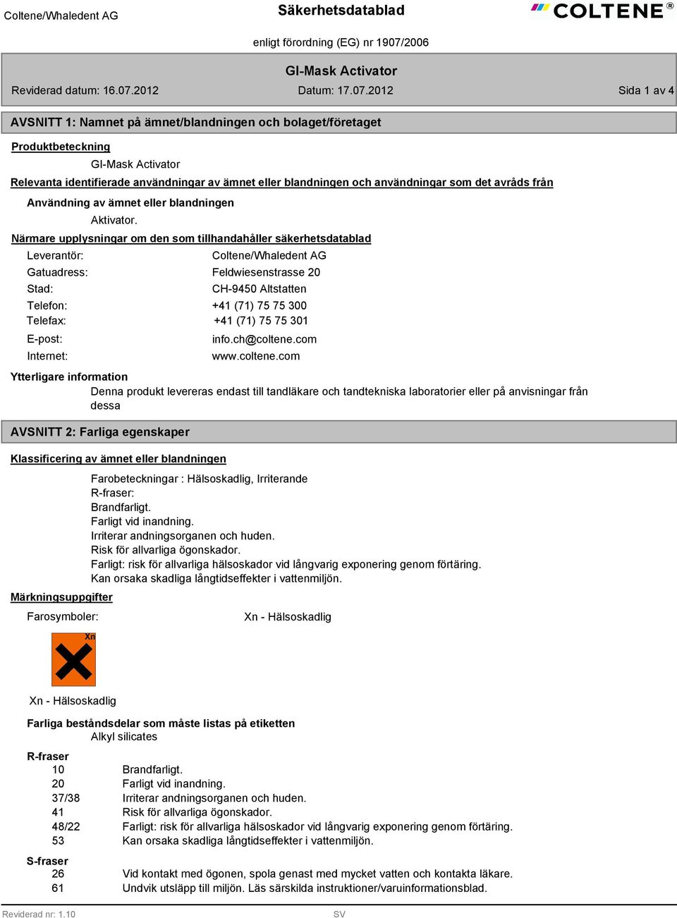 2012 Sida 1 av 4 AVSNITT 1: Namnet på ämnet/blandningen och bolaget/företaget Produktbeteckning Relevanta identifierade användningar av ämnet eller blandningen och användningar som det avråds från