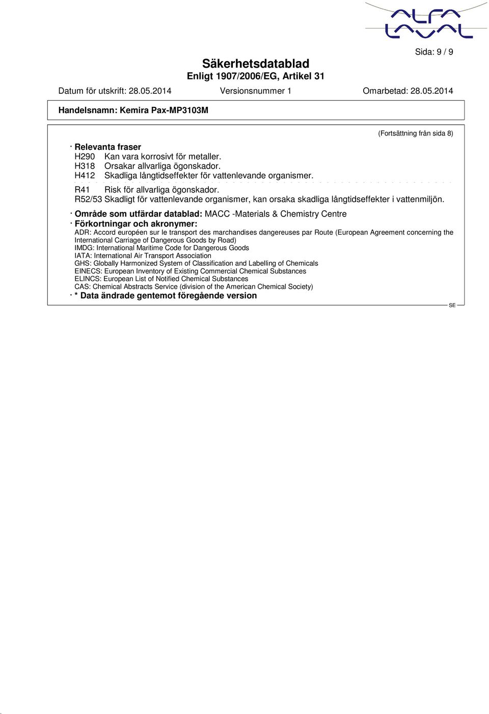 Område som utfärdar datablad: MACC -Materials & Chemistry Centre Förkortningar och akronymer: ADR: Accord européen sur le transport des marchandises dangereuses par Route (European Agreement