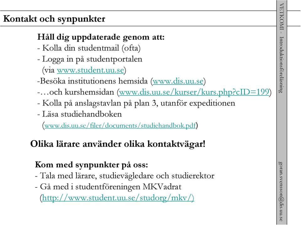 cid=199) - Kolla på anslagstavlan på plan 3, utanför expeditionen - Läsa studiehandboken (www.dis.uu.se/filer/documents/studiehandbok.